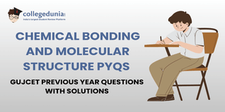 GUJCET PYQs for Chemical bonding and molecular structure with Solutions: Practice GUJCET Previous Year Questions